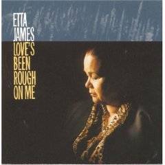 Etta James : Love's Been Rough on Me
